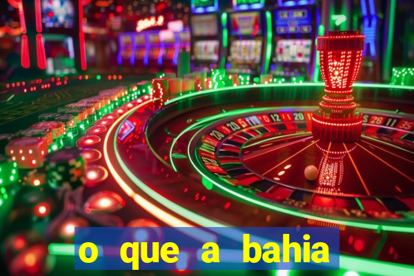 o que a bahia quer saber